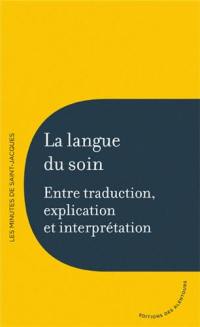 La langue du soin : entre traduction, explication et interprétation : colloque organisé à l'Institut national de jeunes sourds de Paris, le 12 juin 2010