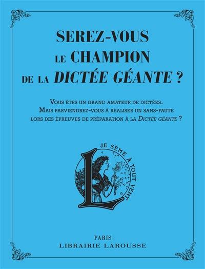 Serez-vous le champion de la dictée géante ? : vous êtes un grand amateur de dictées : mais parviendrez-vous à réaliser un sans-faute lors des épreuves de préparation à la dictée géante ?