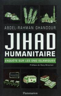 Jihad humanitaire : enquête sur les ONG islamiques