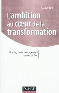 L'ambition au coeur de la transformation : une leçon de management venue du Sud