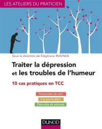 Traiter la dépression et les troubles de l'humeur : 10 cas pratiques en TCC