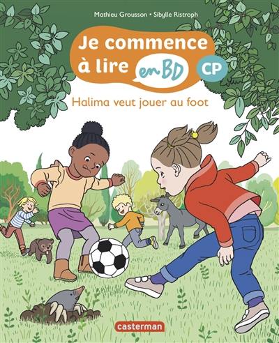 Je commence à lire en BD. Halima veut jouer au foot : CP