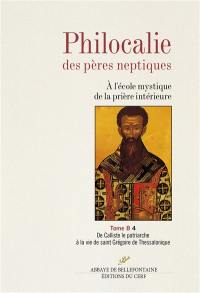 Philocalie des Pères neptiques : à l'école mystique de la prière intérieure. Vol. B4. De Calliste le patriarche à la vie de saint Grégoire de Thessalonique