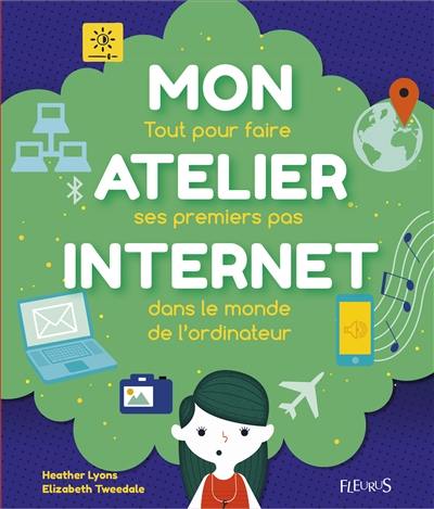 Mon atelier Internet : tout pour faire ses premiers pas dans le monde de l'ordinateur