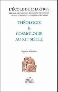 Théologie et cosmologie au XIIe siècle : l'école de Chartres (Bernard de Chartres, Guillaume de Conches, Thierry de Chartres, Guillaume de Saint-Thierry)