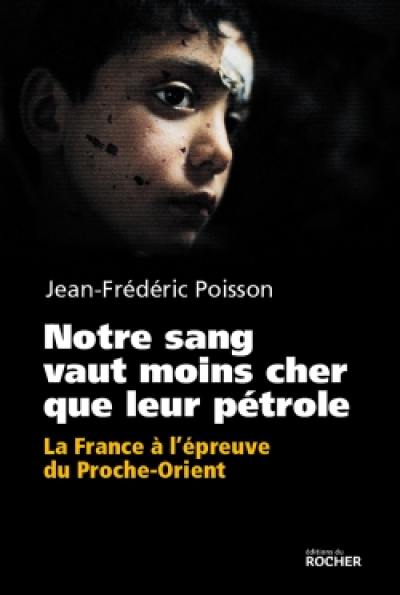 Notre sang vaut moins cher que leur pétrole : la France à l'épreuve du Proche-Orient