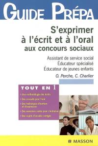 S'exprimer à l'écrit et à l'oral aux concours sociaux : assistant de service social, éducateur spécialisé, éducateur de jeunes enfants