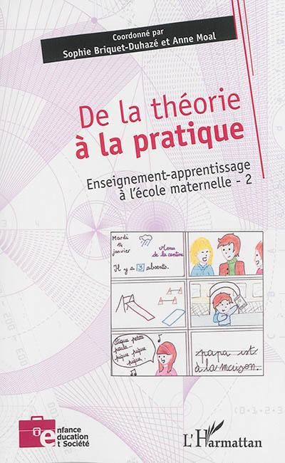 Enseignement-apprentissage à l'école maternelle. Vol. 2. De la théorie à la pratique