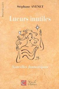 Lueurs inutiles : nouvelles fantastiques