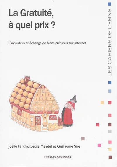 La gratuité, à quel prix ? : circulation et échanges de biens culturels sur Internet