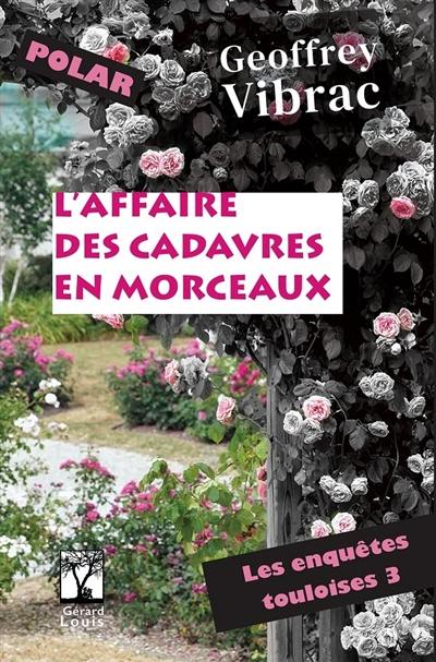 Les enquêtes touloises. Vol. 3. L'affaire des cadavres en morceaux : polar