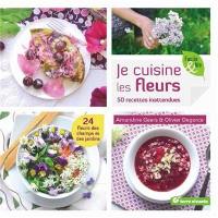 Je cuisine les fleurs : 50 recettes inattendues