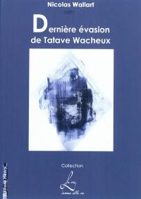 Dernière évasion de Tatave Wacheux ou L'anti-Atala