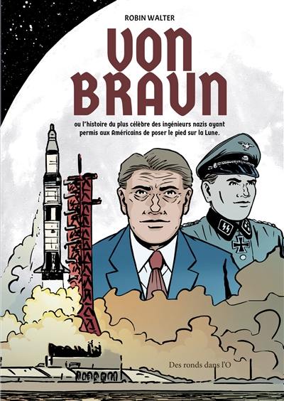 Von Braun ou L'histoire du plus célèbre des ingénieurs nazis ayant permis aux Américains de poser le pied sur la Lune