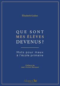 Mots pour maux à l'école primaire. Que sont mes élèves devenus ?