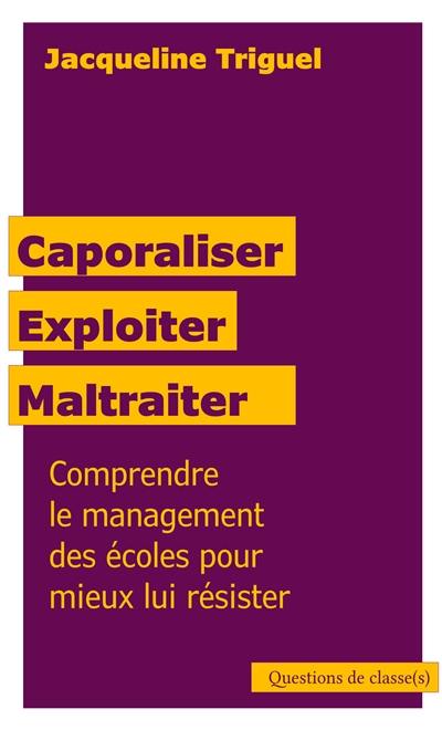 Caporaliser, exploiter, maltraiter : comprendre le management des écoles pour mieux lui résister