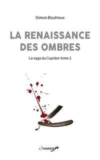 La saga du Cupidon. Vol. 2. La renaissance des ombres