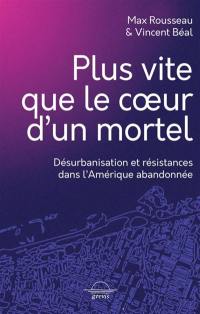 Plus vite que le coeur d'un mortel : désurbanisation et résistances dans l'Amérique abandonnée