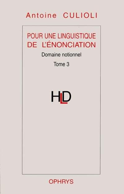 Pour une linguistique de l'énonciation. Vol. 3. Domaine notionnel