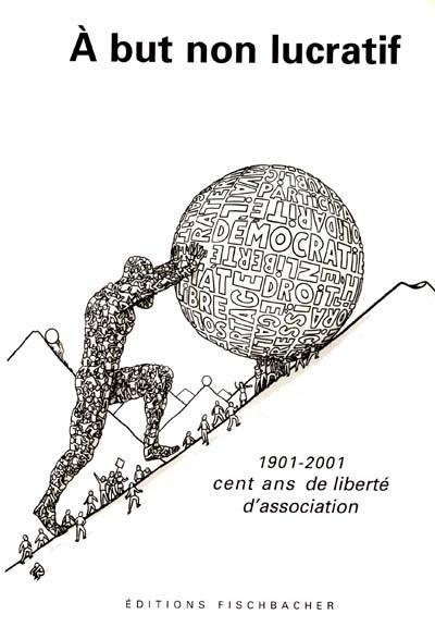 A but non lucratif : 1901-2001, cent ans de liberté d'association