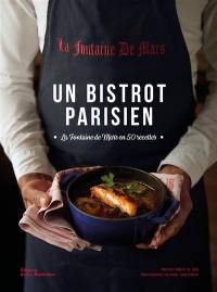 Un bistrot parisien : La fontaine de Mars en 50 recettes