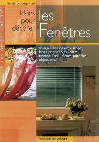 Décorer les fenêtres : voilages et rideaux, stores, frises et pochoirs, vitrail, trompe-l'oeil, fleurs, poteries...