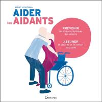 Aider les aidants : prévenir les risques physiques des aidants : assurer la sécurité et le confort des aidés