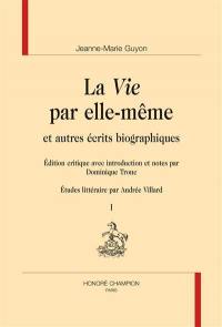 La vie par elle-même et autres écrits biographiques