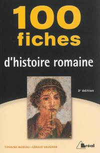 100 fiches d'histoire romaine