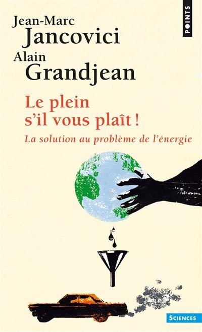 Le plein s'il vous plaît ! : la solution au problème de l'énergie