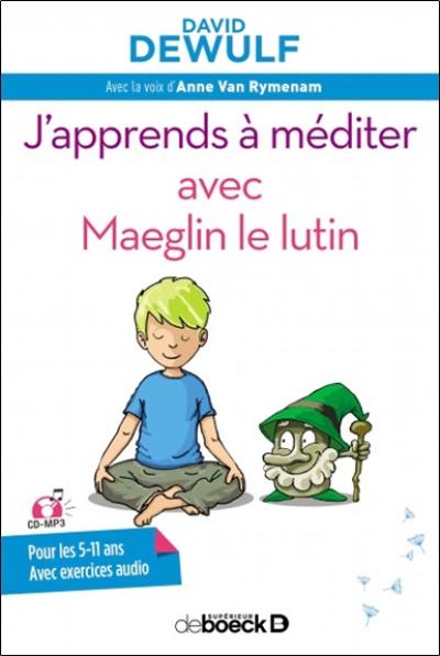 J'apprends à méditer avec Maeglyn le lutin : pour les 5-11 ans : avec exercices audio