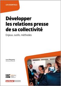 Développer les relations presse de sa collectivité : enjeux, outils, méthodes