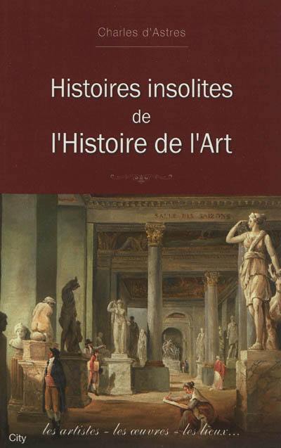 Histoires insolites de l'histoire de l'art