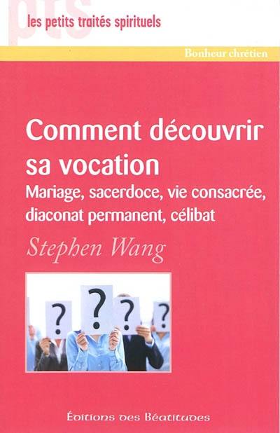 Comment découvrir votre vocation : mariage, sacerdoce, vie consacrée, diaconat permanent, célibat