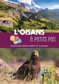 L'Oisans à petits pas : 40 balades entre forêts et glaciers