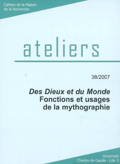 Ateliers, n° 38. Des dieux et du monde : fonctions et usages de la mythographie