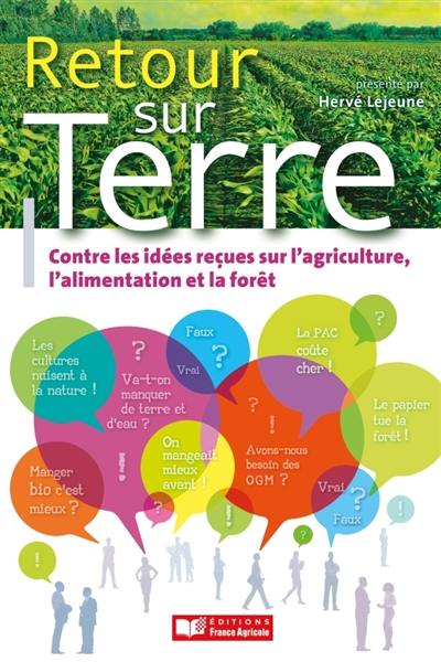 Retour sur terre : combattre les idées reçues sur l'agriculture, l'alimentation et la forêt