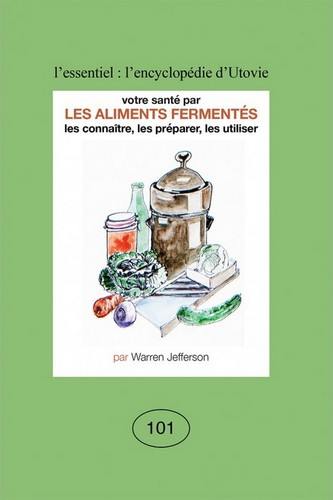 Votre santé par les aliments fermentés : les connaître, les préparer, les utiliser