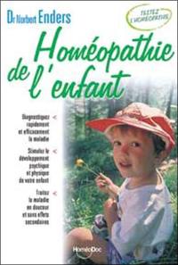 Homéopathie de l'enfant : découvrez rapidement et efficacement la maladie de votre enfant, stimulez son développement psychique et physique, traitez la maladie en douceur et sans effets secondaires