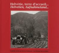 Helvétie, terre d'accueil... : espoirs et vie quotidienne des internés polonais en Suisse, 1940-1946 en images. Helvetien, Aufnahmeland... : Hoffnungen und tägliches Leben der polnischen Internierten in der Schweiz, 1940-1946, in Bildern