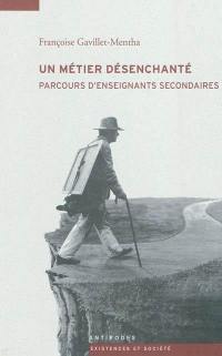 Un métier désenchanté : parcours d'enseignants secondaires : 1970-2010