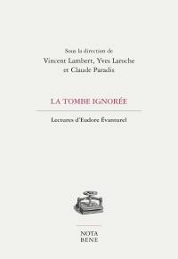 La tombe ignorée : lectures d'Eudore Evanturel