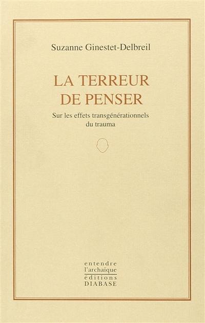 La terreur de penser : sur les effets transgénérationnels du trauma