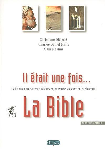 Il était une fois... la Bible : de l'Ancien au Nouveau testament, parcourir les textes et leur histoire