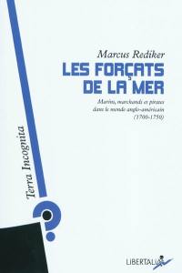 Les forçats de la mer : marins, marchands et pirates dans le monde anglo-américain (1700-1750)