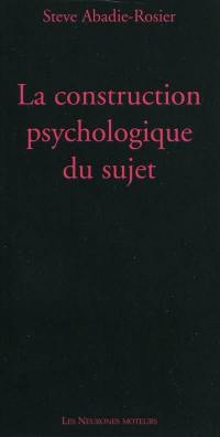 La construction psychologique du sujet