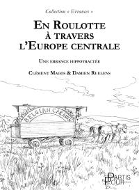 En roulotte à travers l'Europe centrale : une errance hippotractée