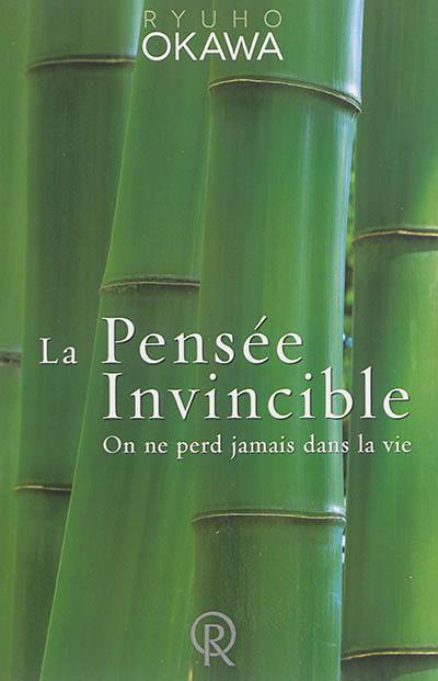 La pensée invincible : on ne perd jamais dans la vie