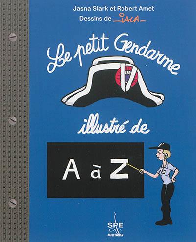 Le petit gendarme illustré de A à Z