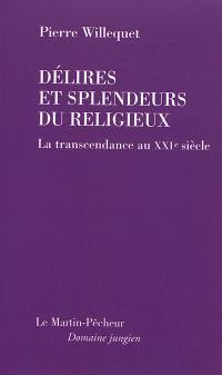 Délires et splendeurs du religieux : la transcendance au XXIe siècle